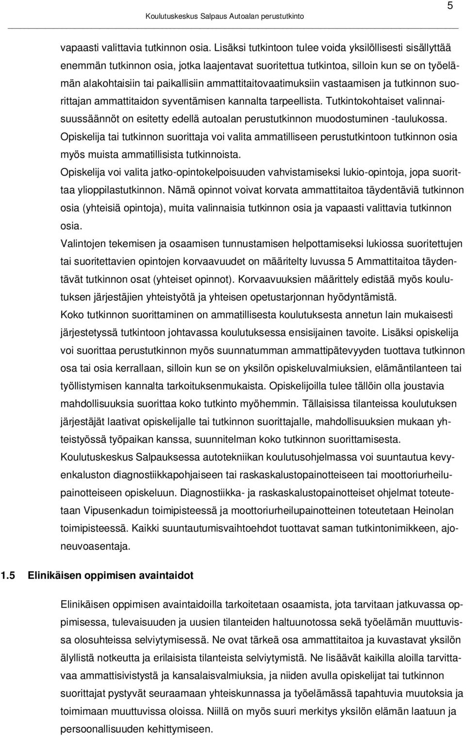 ammattitaitovaatimuksiin vastaamisen ja tutkinnon suorittajan ammattitaidon syventämisen kannalta tarpeellista.