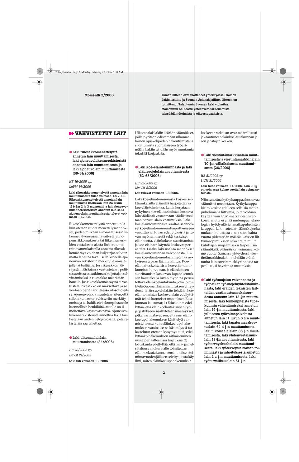 VAHVISTETUT LAIT Laki rikesakkomenettelystä annetun lain muuttamisesta, laki ajoneuvoliikennerekisteristä annetun lain muuttamisesta ja laki ajoneuvolain muuttamisesta (59-61/2006) HE 16/2005 vp.