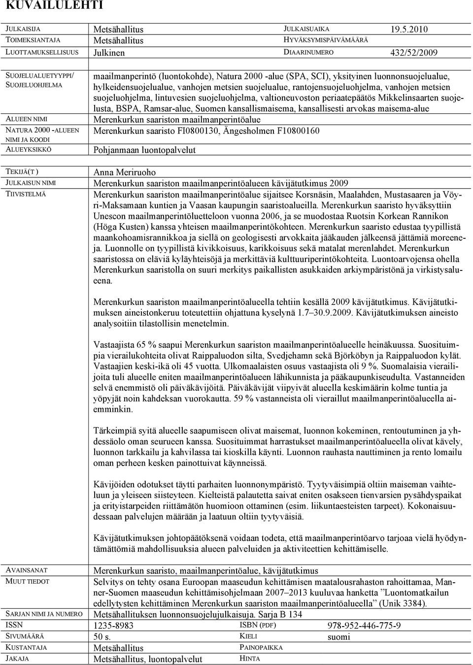 maailmanperintö (luontokohde), Natura 2000 -alue (SPA, SCI), yksityinen luonnonsuojelualue, hylkeidensuojelualue, vanhojen metsien suojelualue, rantojensuojeluohjelma, vanhojen metsien