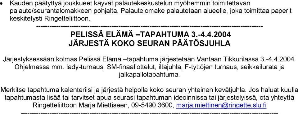 ------------------------------------------------------------------------------------------------------ PELISSÄ ELÄMÄ TAPAHTUMA 3.-4.