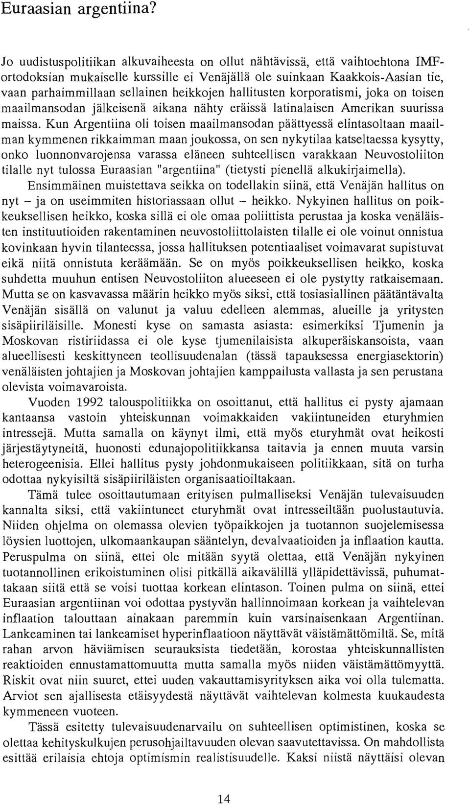 hallitusten korporatismi, joka on toisen maailmansodan jalkeisena aikana nahty eraissa latinalaisen Amerikan suurissa maissa.