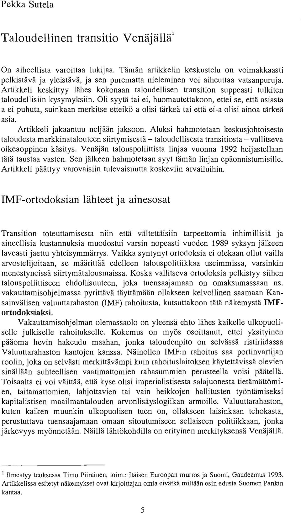 Artikkeli keskittyy lahes kokonaan taloudellisen transition suppeasti tulkiten taloudellisiin kysymyksiin.