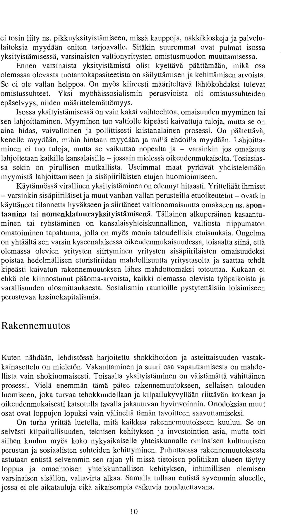 Ennen varsinaista yksityistamista olisi kyettava paattamaan, mika osa olemassa olevasta tuotantokapasiteetista on sailywimisen ja kehittamisen arvoista. Se ei ole vallan helppoa.