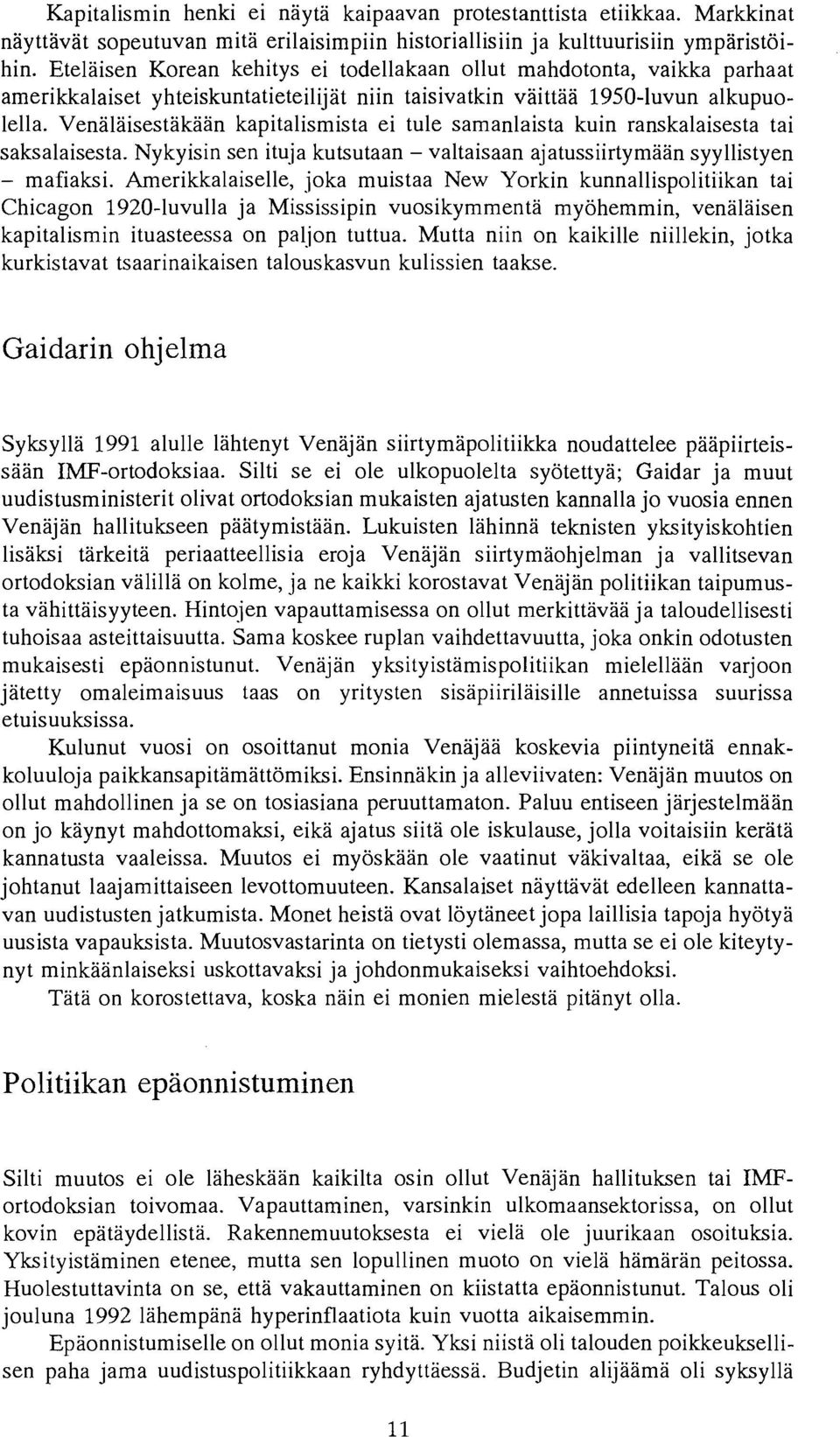 Venalaisestakaan kapitalismista ei tule samanlaista kuin ranskalaisesta tai saksalaisesta. Nykyisin sen ituja kutsutaan - valtaisaan ajatussiirtymaan syyllistyen - mafiaksi.