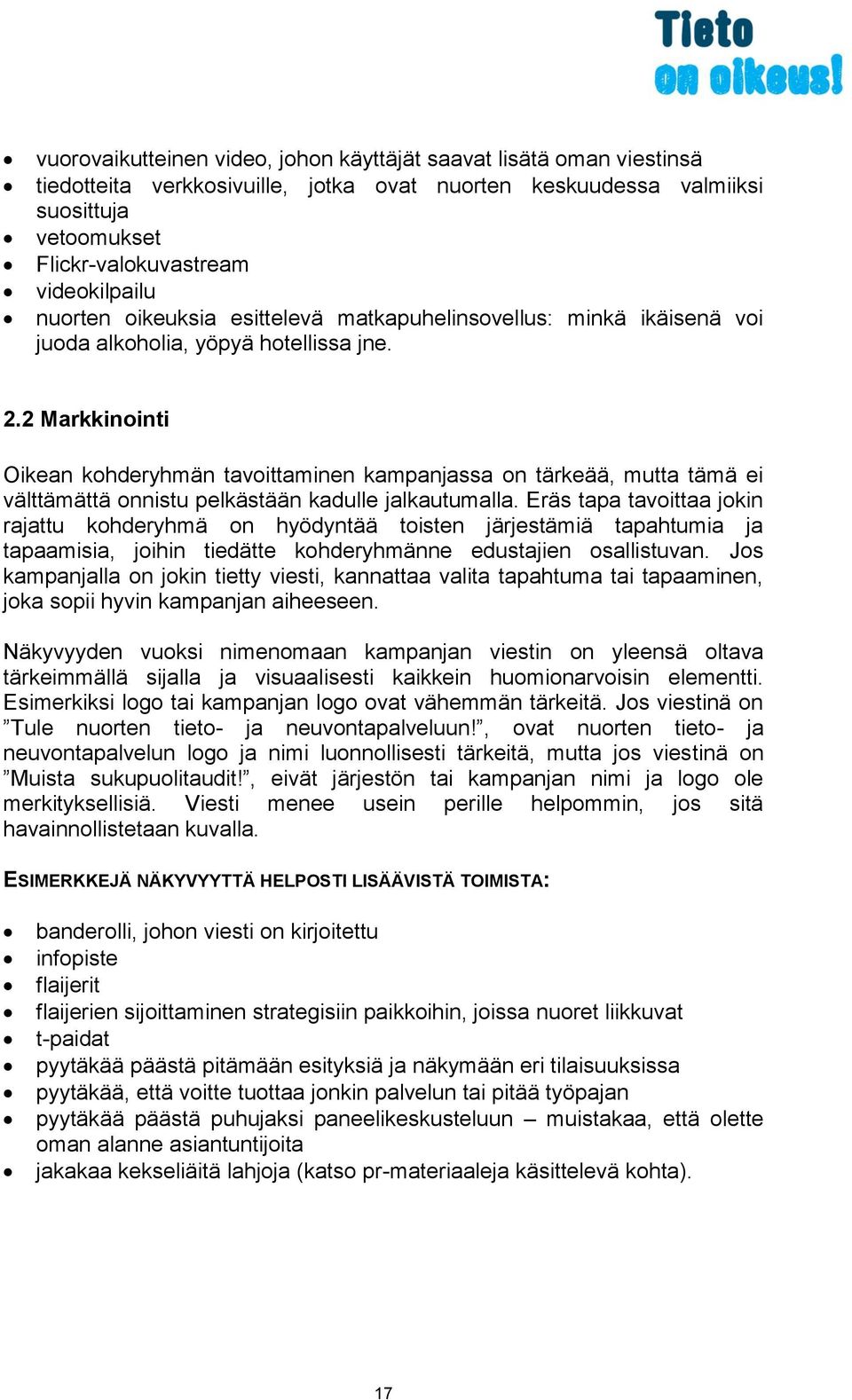 2 Markkinointi Oikean kohderyhmän tavoittaminen kampanjassa on tärkeää, mutta tämä ei välttämättä onnistu pelkästään kadulle jalkautumalla.