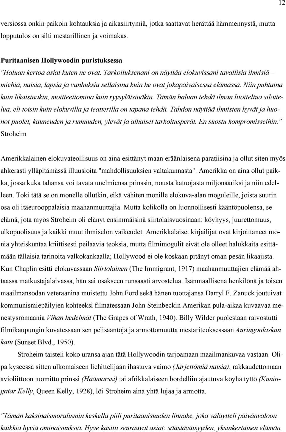 Tarkoituksenani on näyttää elokuvissani tavallisia ihmisiä miehiä, naisia, lapsia ja vanhuksia sellaisina kuin he ovat jokapäiväisessä elämässä.