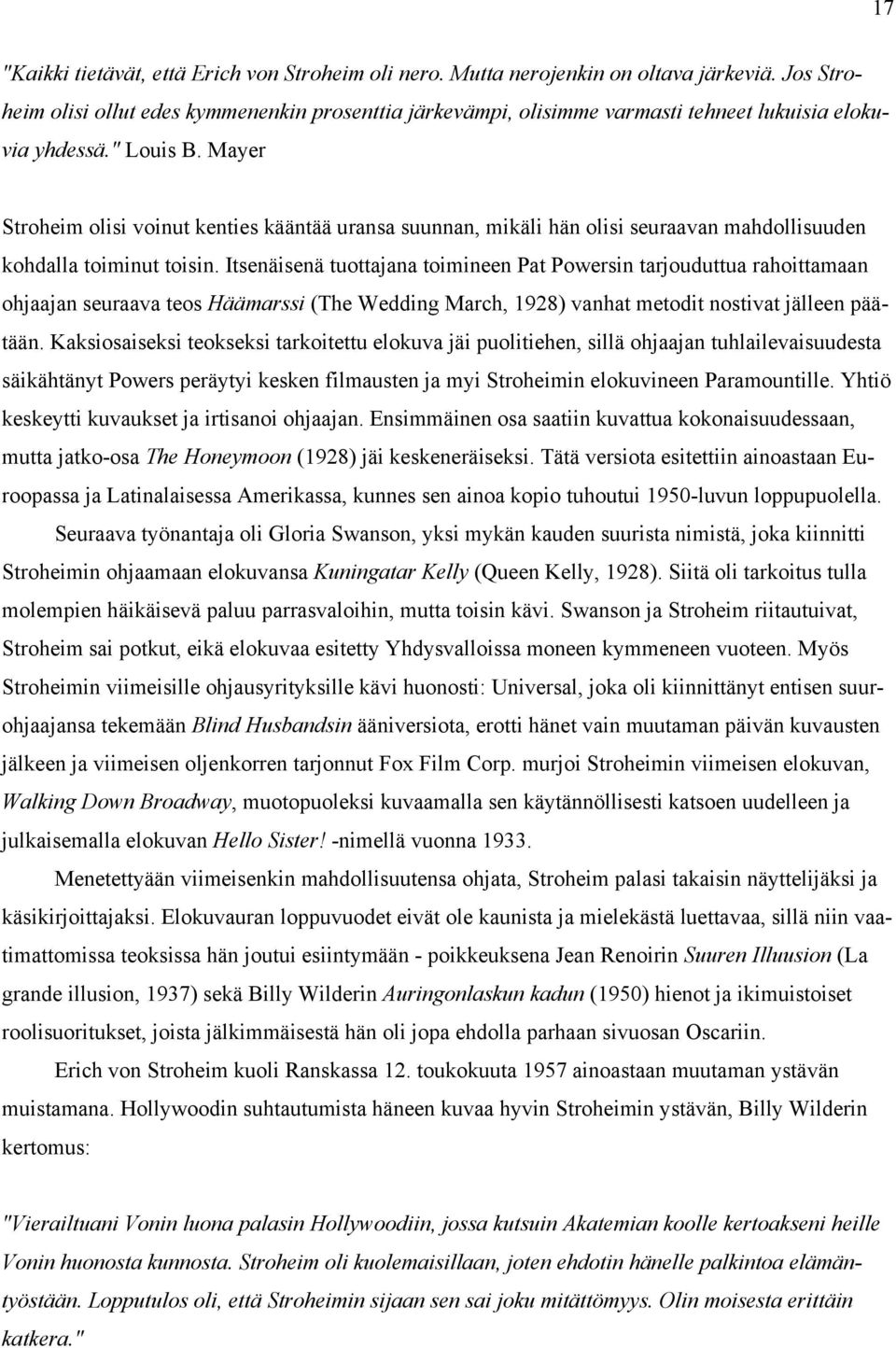 Mayer Stroheim olisi voinut kenties kääntää uransa suunnan, mikäli hän olisi seuraavan mahdollisuuden kohdalla toiminut toisin.