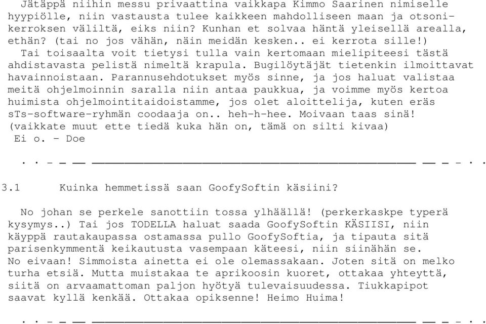 ) Tai toisaalta voit tietysi tulla vain kertomaan mielipiteesi tästä ahdistavasta pelistä nimeltä krapula. Bugilöytäjät tietenkin ilmoittavat havainnoistaan.