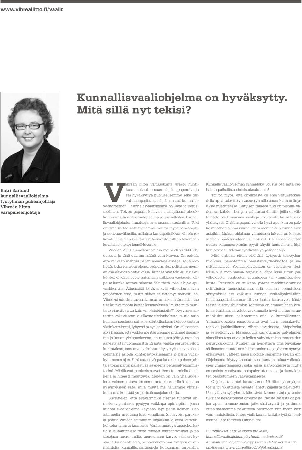 puolueelleemme sekä turvallisuuspoliittisen ohjelman että kunnallisvaaliohjelman. Kunnallisvaaliohjelma on laaja ja perusteellinen.