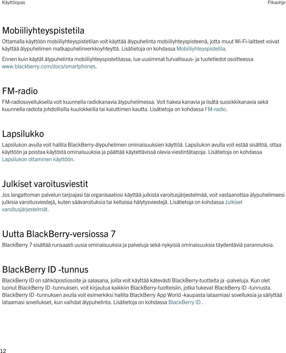 blackberry.com/docs/smartphones. FM-radio FM-radiosovelluksella voit kuunnella radiokanavia älypuhelimessa.