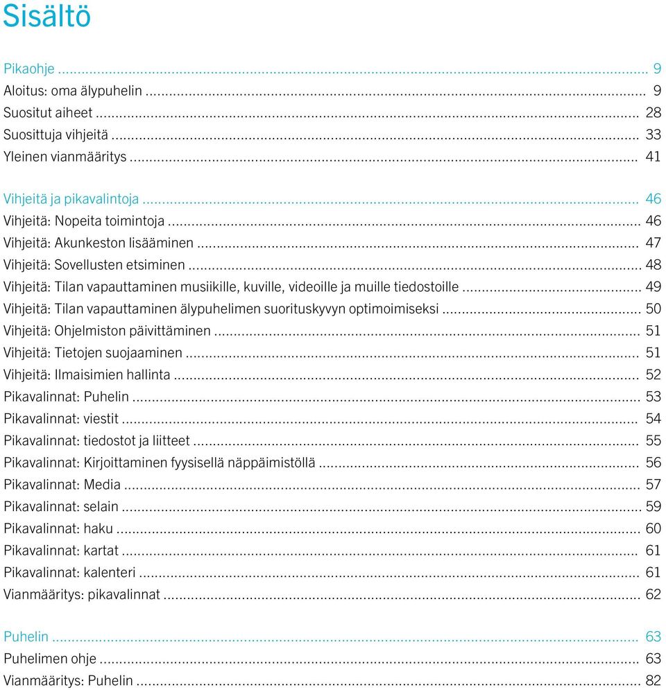 .. 49 Vihjeitä: Tilan vapauttaminen älypuhelimen suorituskyvyn optimoimiseksi... 50 Vihjeitä: Ohjelmiston päivittäminen... 51 Vihjeitä: Tietojen suojaaminen... 51 Vihjeitä: Ilmaisimien hallinta.