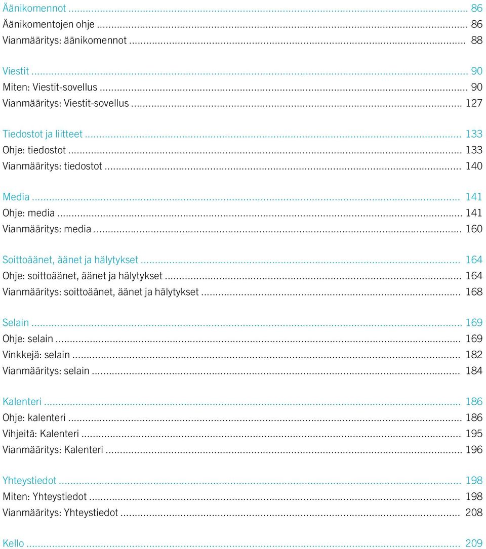 .. 164 Ohje: soittoäänet, äänet ja hälytykset... 164 Vianmääritys: soittoäänet, äänet ja hälytykset... 168 Selain... 169 Ohje: selain... 169 Vinkkejä: selain.