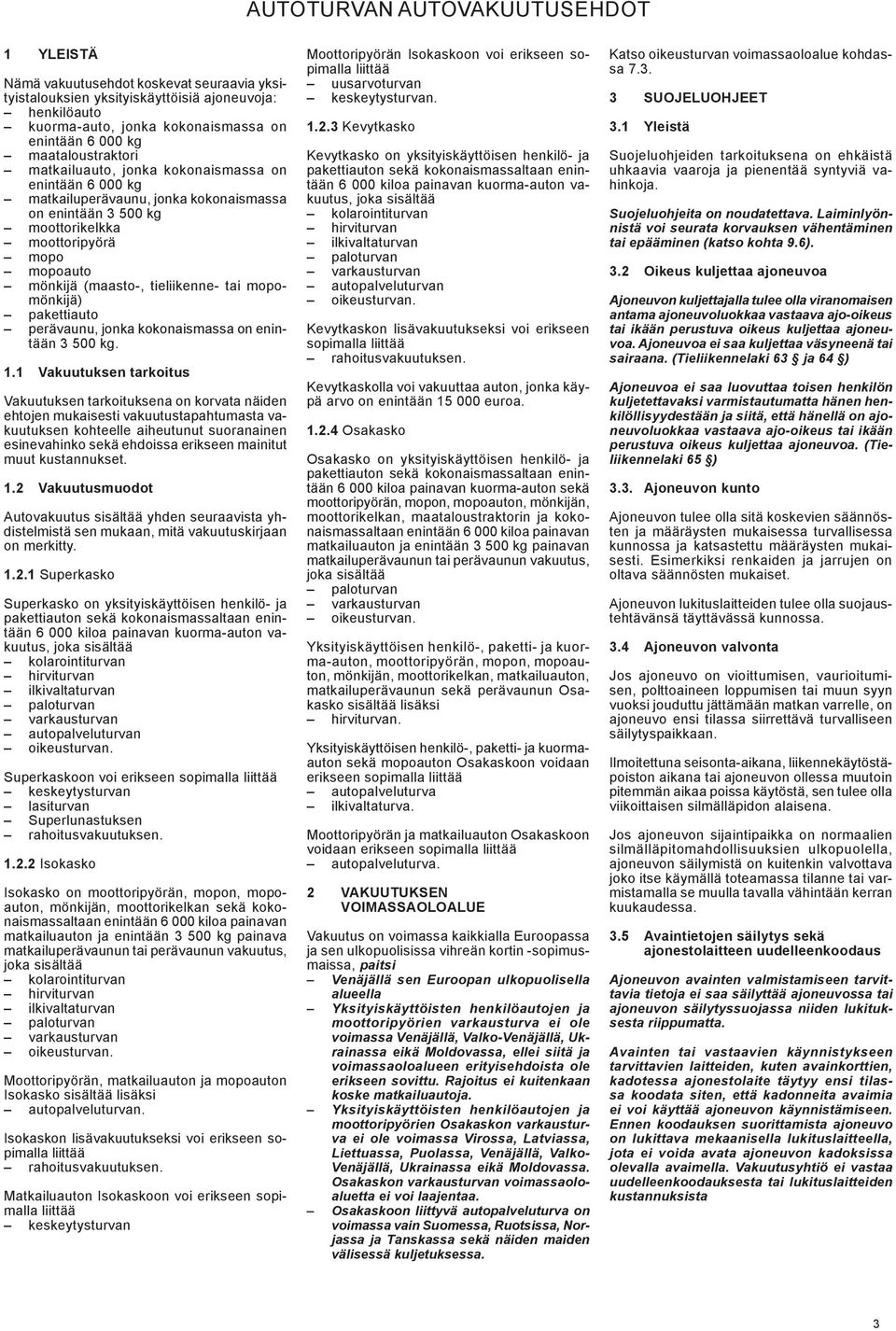 tieliikenne- tai mopomönkijä) pakettiauto perävaunu, jonka kokonaismassa on enintään 3 500 kg. 1.