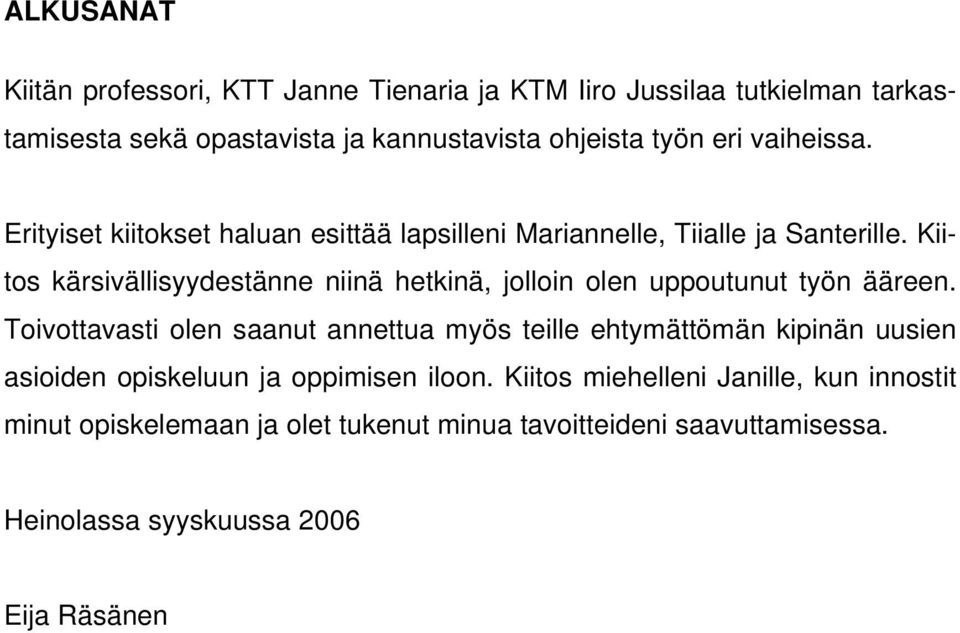 Kiitos kärsivällisyydestänne niinä hetkinä, jolloin olen uppoutunut työn ääreen.