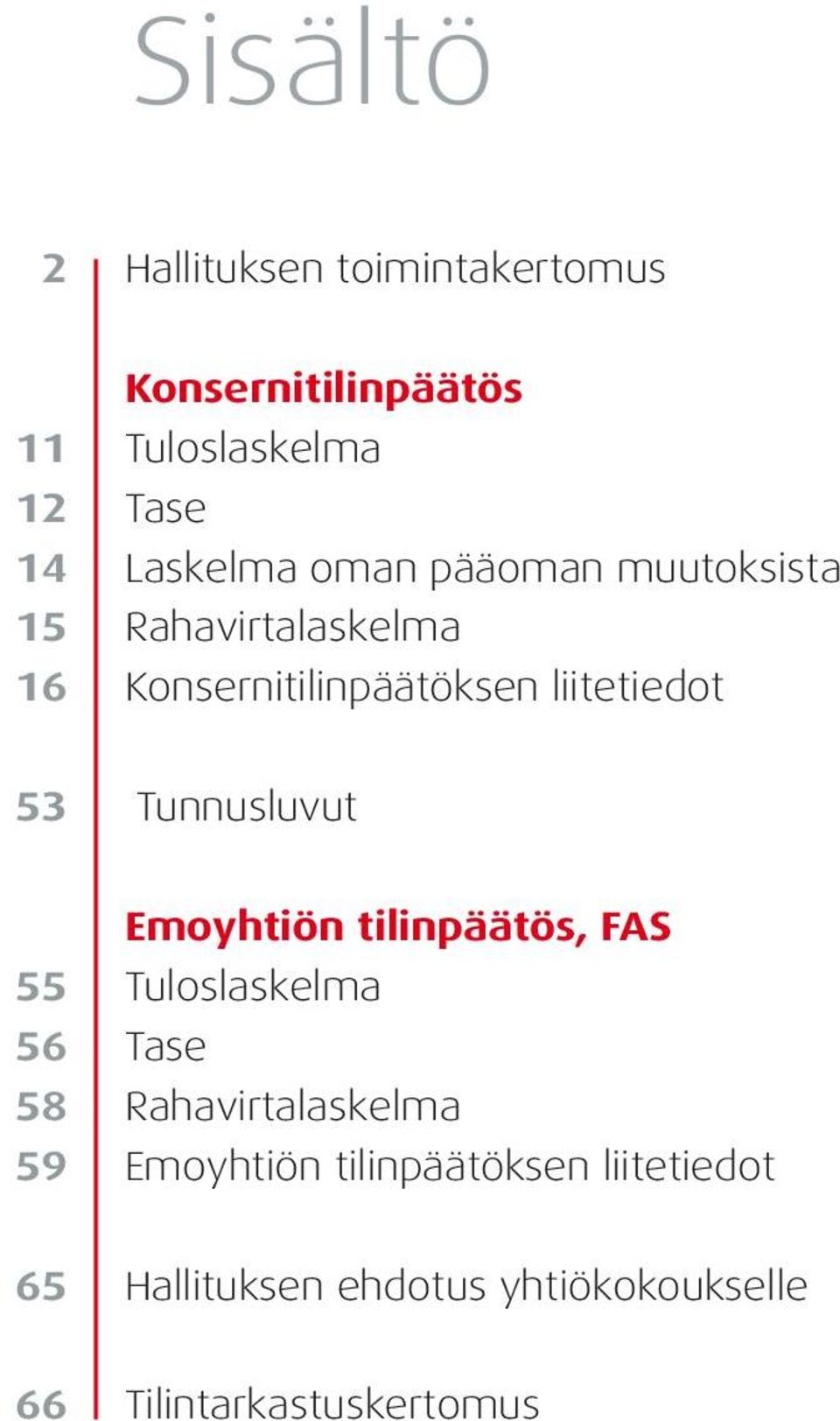 53 Tunnusluvut Emoyhtiön tilinpäätös, FAS 55 Tuloslaskelma 56 Tase 58 Rahavirtalaskelma 59