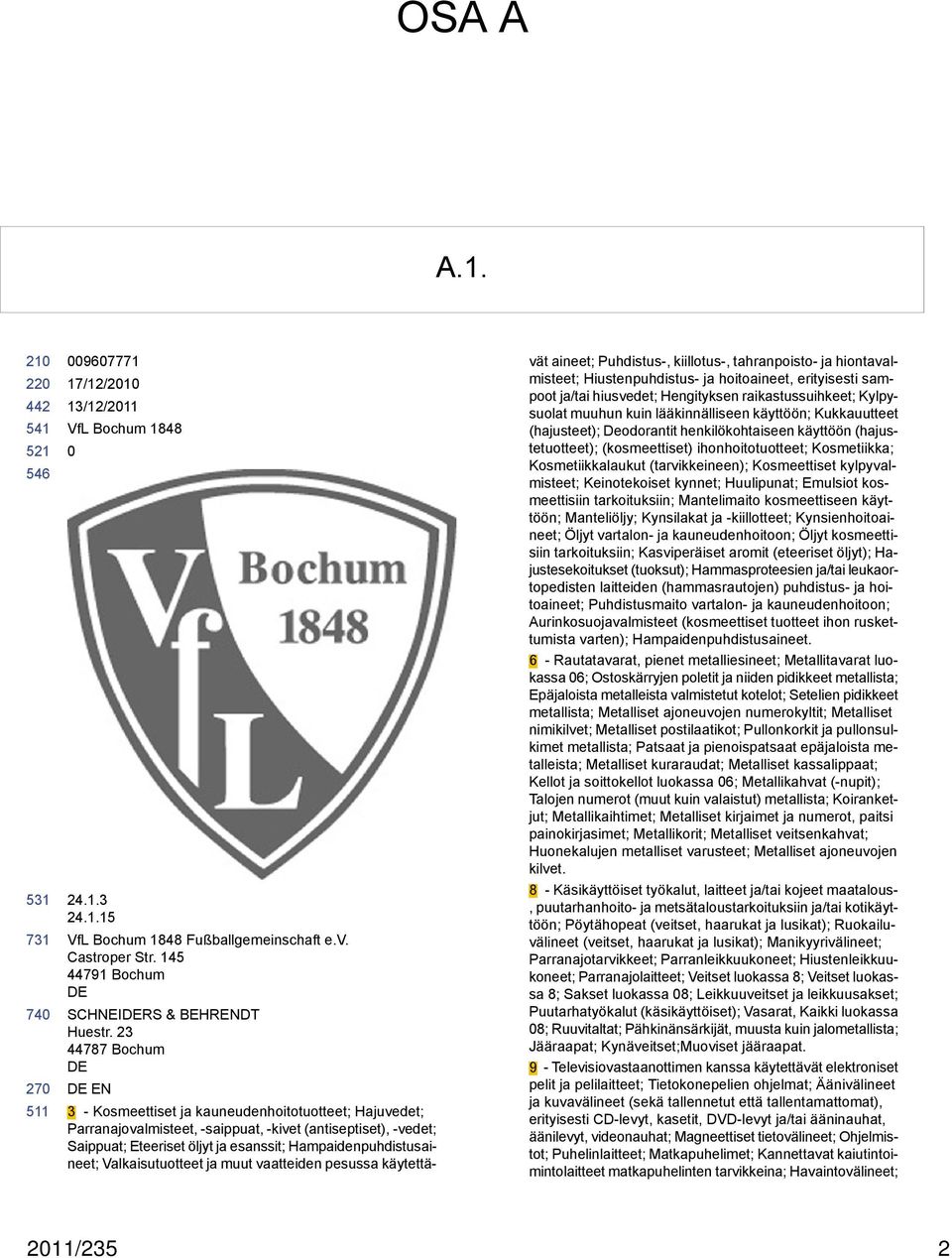 Hampaidenpuhdistusaineet; Valkaisutuotteet ja muut vaatteiden pesussa käytettävät aineet; Puhdistus-, kiillotus-, tahranpoisto- ja hiontavalmisteet; Hiustenpuhdistus- ja hoitoaineet, erityisesti