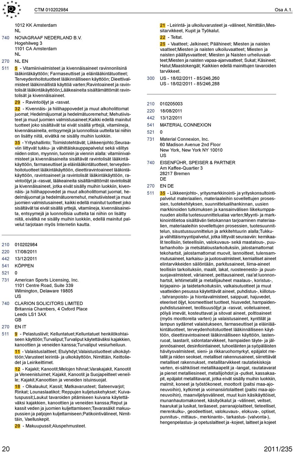 Hogehilweg 3 111 CA Amsterdam NL NL EN 5 - Vitamiinivalmisteet ja kivennäisaineet ravinnonlisinä lääkintäkäyttöön; Farmaseuttiset ja eläinlääkintätuotteet; Terveydenhoitotuotteet lääkinnälliseen