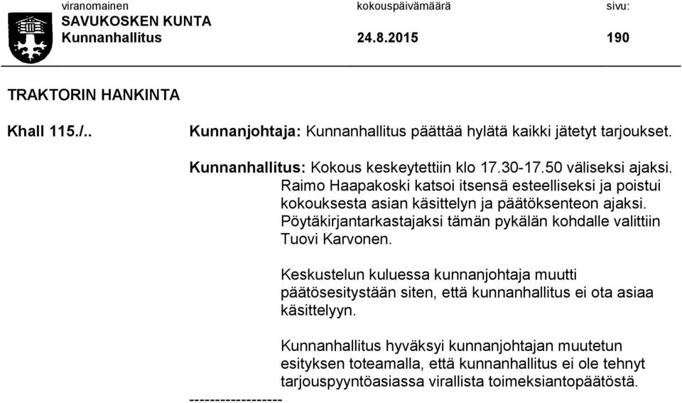 Raimo Haapakoski katsoi itsensä esteelliseksi ja poistui kokouksesta asian käsittelyn ja päätöksenteon ajaksi.