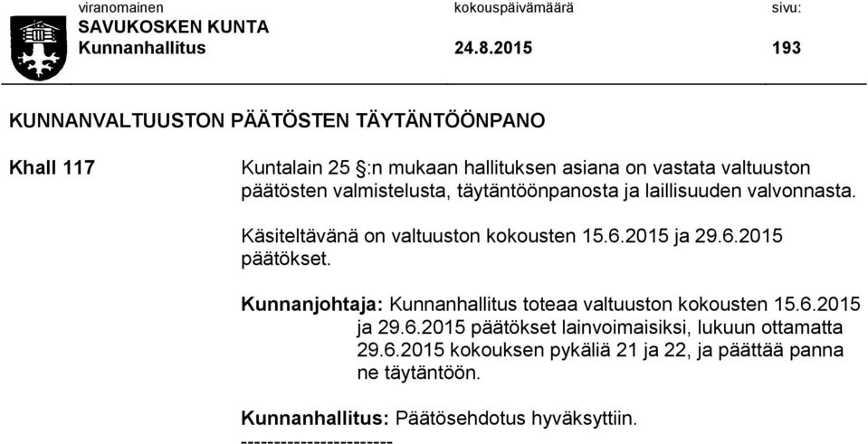 valmistelusta, täytäntöönpanosta ja laillisuuden valvonnasta. Käsiteltävänä on valtuuston kokousten 15.6.2015 ja 29.6.2015 päätökset.