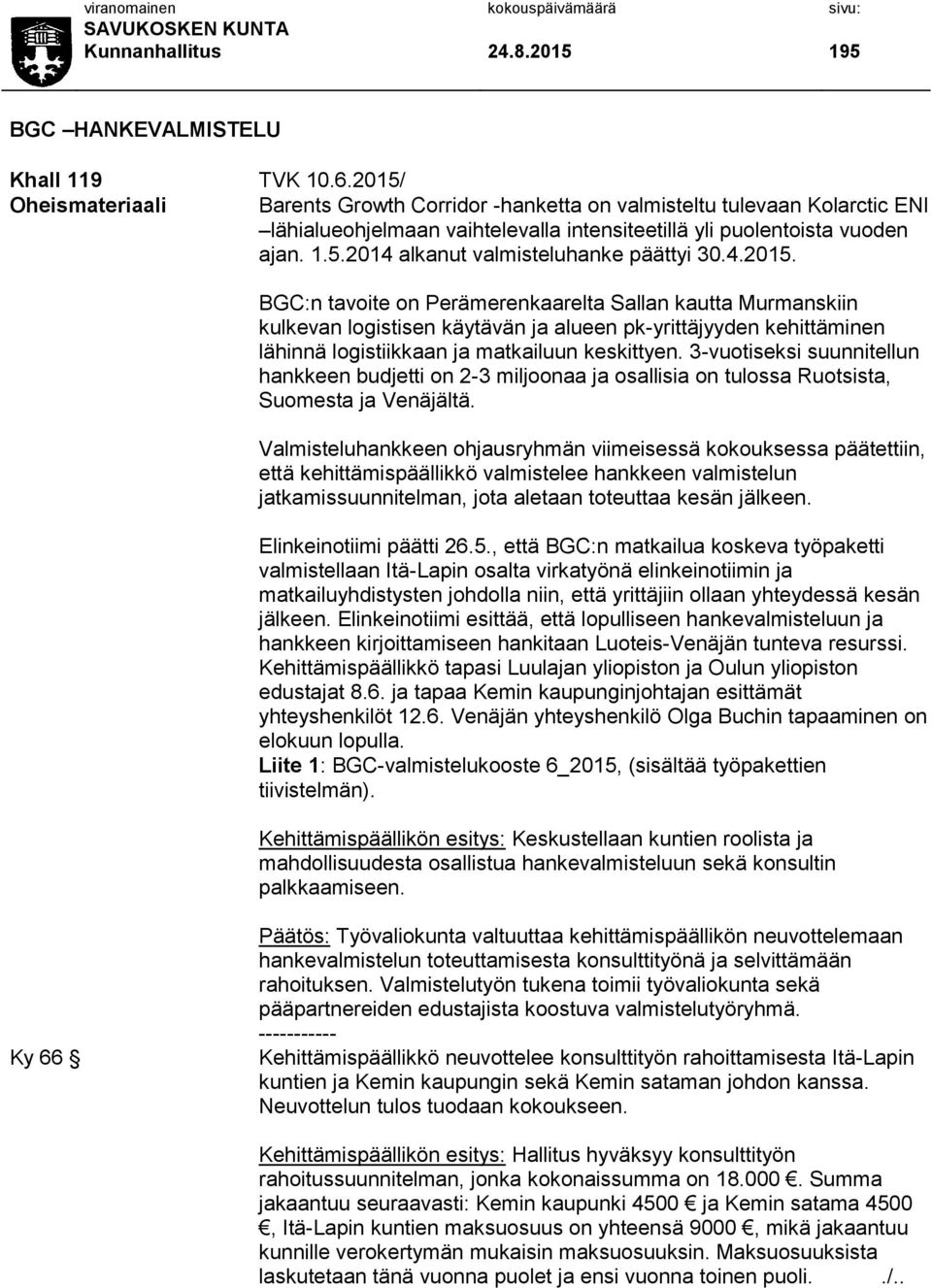 4.2015. BGC:n tavoite on Perämerenkaarelta Sallan kautta Murmanskiin kulkevan logistisen käytävän ja alueen pk-yrittäjyyden kehittäminen lähinnä logistiikkaan ja matkailuun keskittyen.