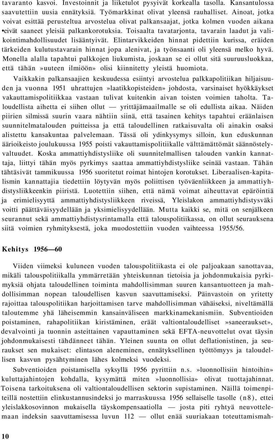 Toisaalta tavatarjonta, tavarain laadut ja valikointimahdollisuudet lisääntyivät.