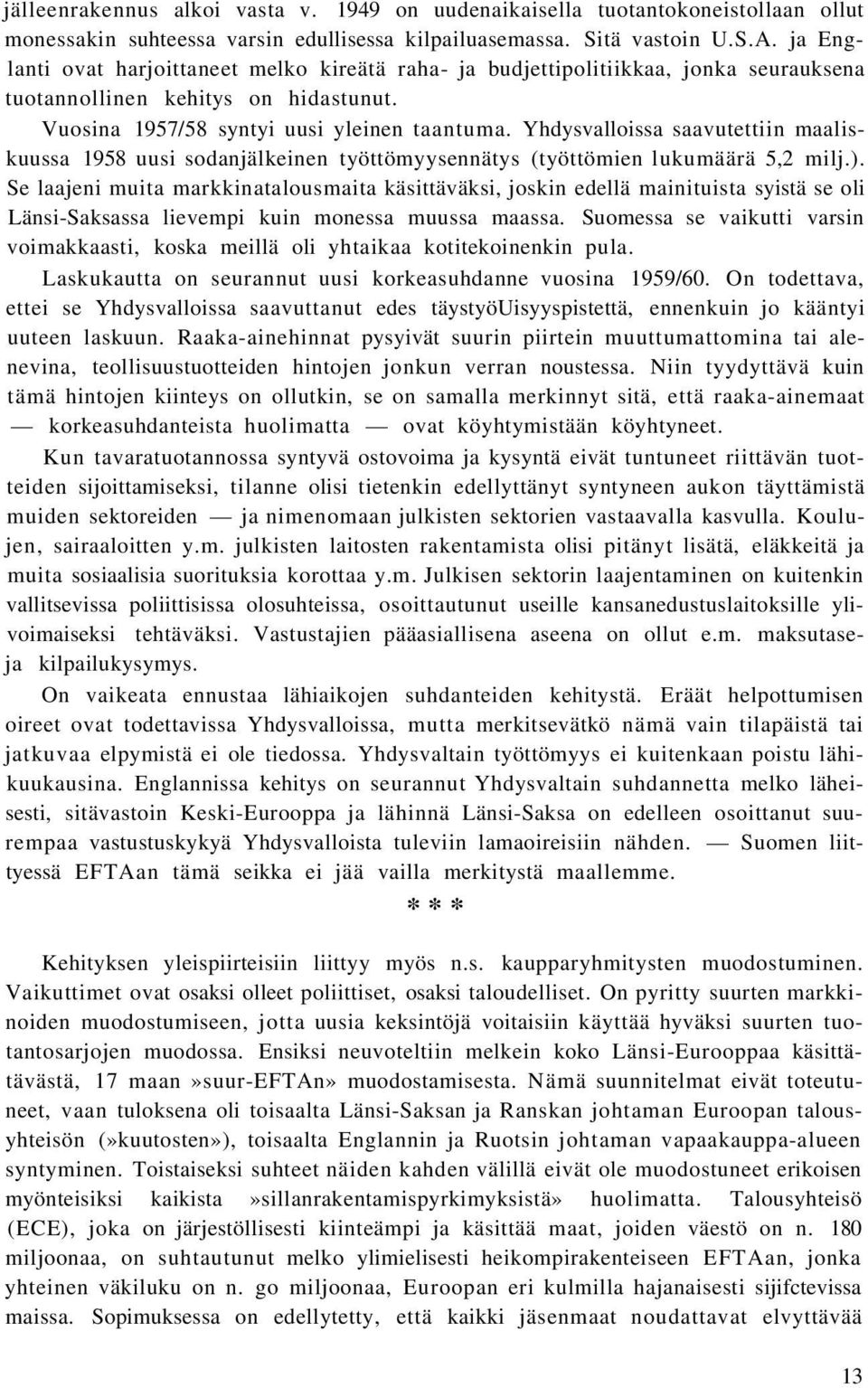 Yhdysvalloissa saavutettiin maaliskuussa 1958 uusi sodanjälkeinen työttömyysennätys (työttömien lukumäärä 5,2 milj.).