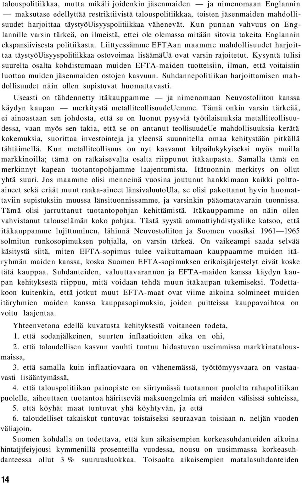 Liittyessämme EFTAan maamme mahdollisuudet harjoittaa täystyöuisyyspolitiikkaa ostovoimaa lisäämäuä ovat varsin rajoitetut.