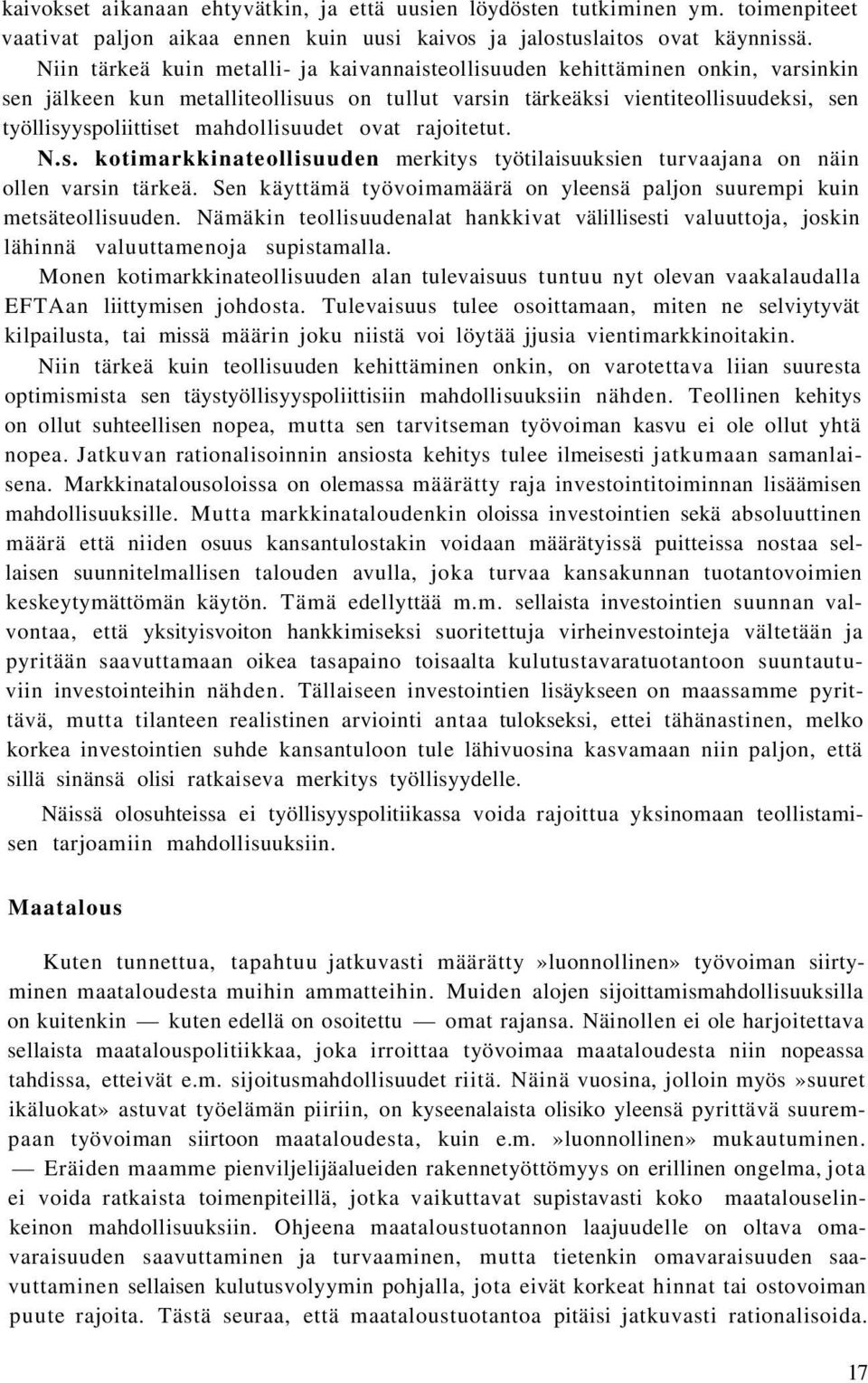 mahdollisuudet ovat rajoitetut. N.s. kotimarkkinateollisuuden merkitys työtilaisuuksien turvaajana on näin ollen varsin tärkeä.