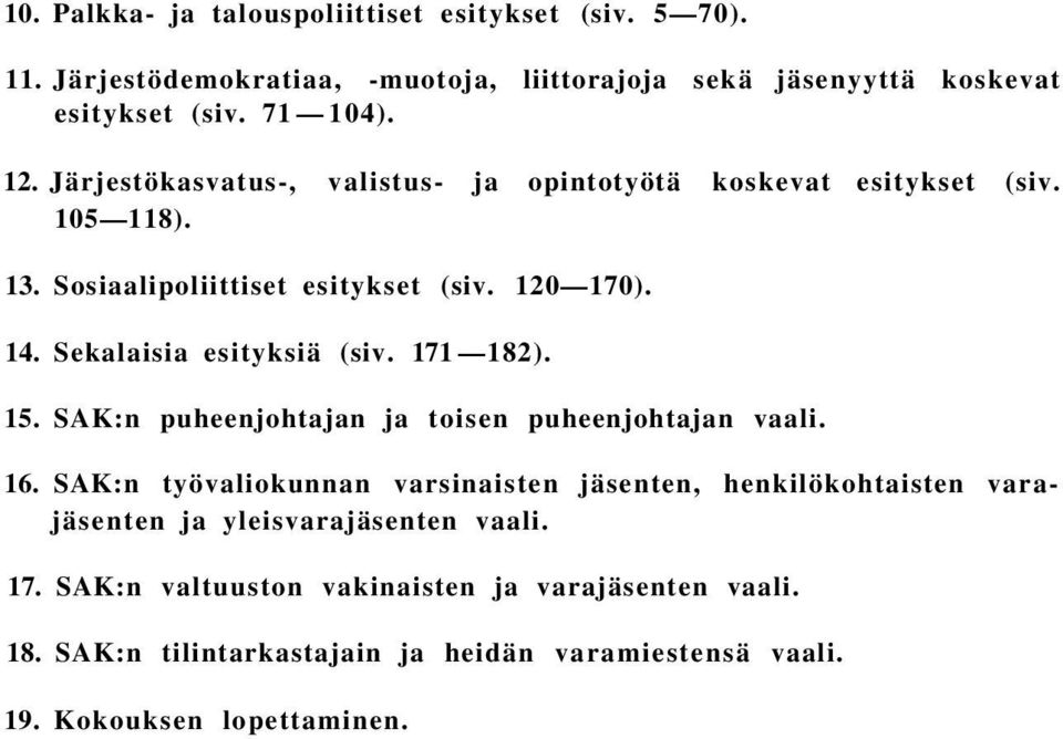 171 182). 15. SAK:n puheenjohtajan ja toisen puheenjohtajan vaali. 16.