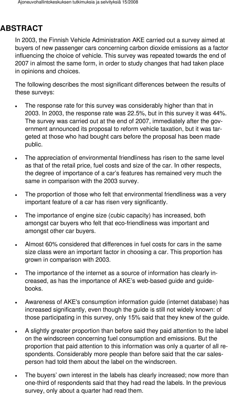 The following describes the most significant differences between the results of these surveys: The response rate for this survey was considerably higher than that in 23.