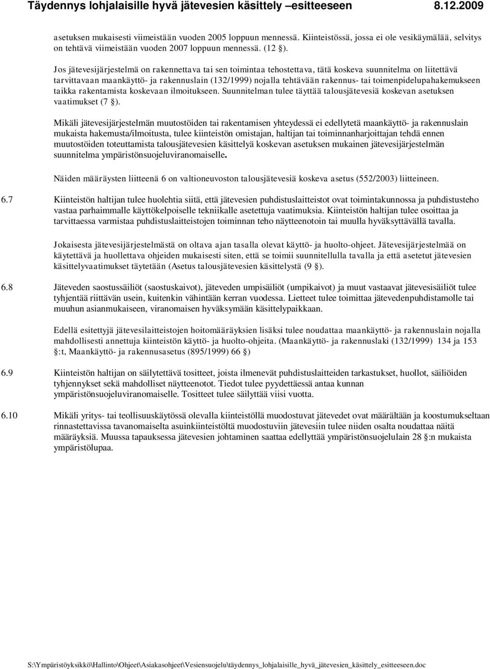 toimenpidelupahakemukseen taikka rakentamista koskevaan ilmoitukseen. Suunnitelman tulee täyttää talousjätevesiä koskevan asetuksen vaatimukset (7 ).