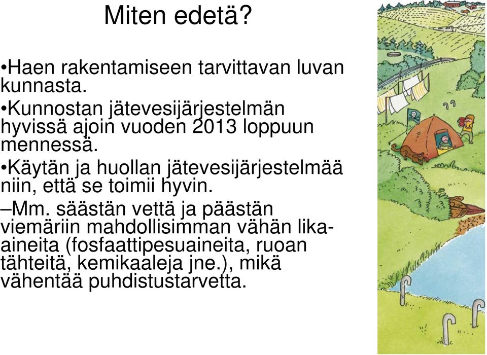 Käytän ja huollan jätevesijärjestelmää niin, että se toimii hyvin. Mm.
