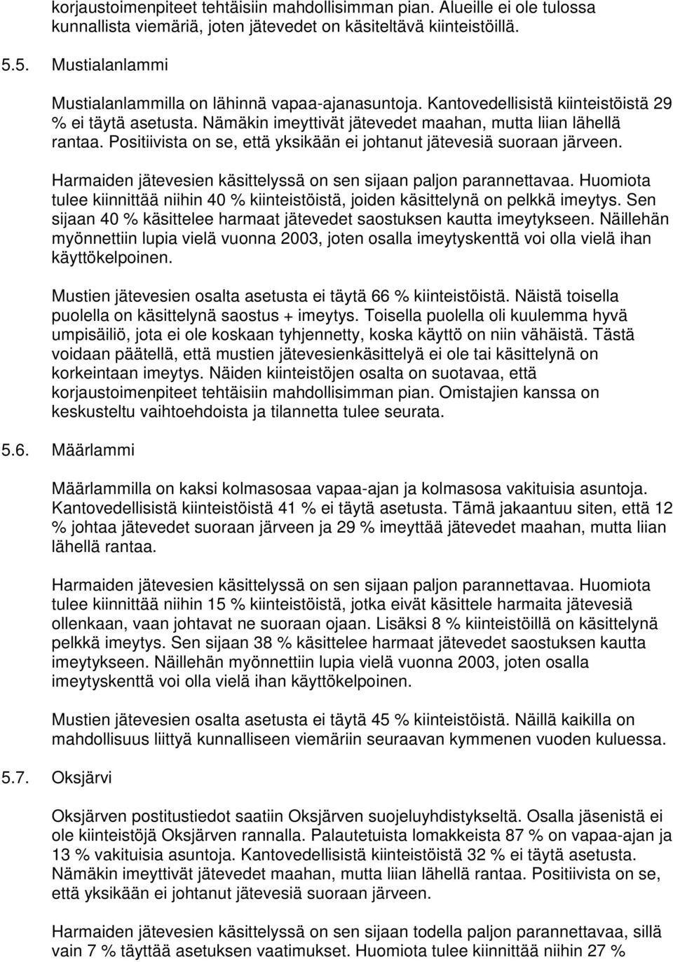 Positiivista on se, että yksikään ei johtanut jätevesiä suoraan järveen. tulee kiinnittää niihin 40 % kiinteistöistä, joiden käsittelynä on pelkkä imeytys.