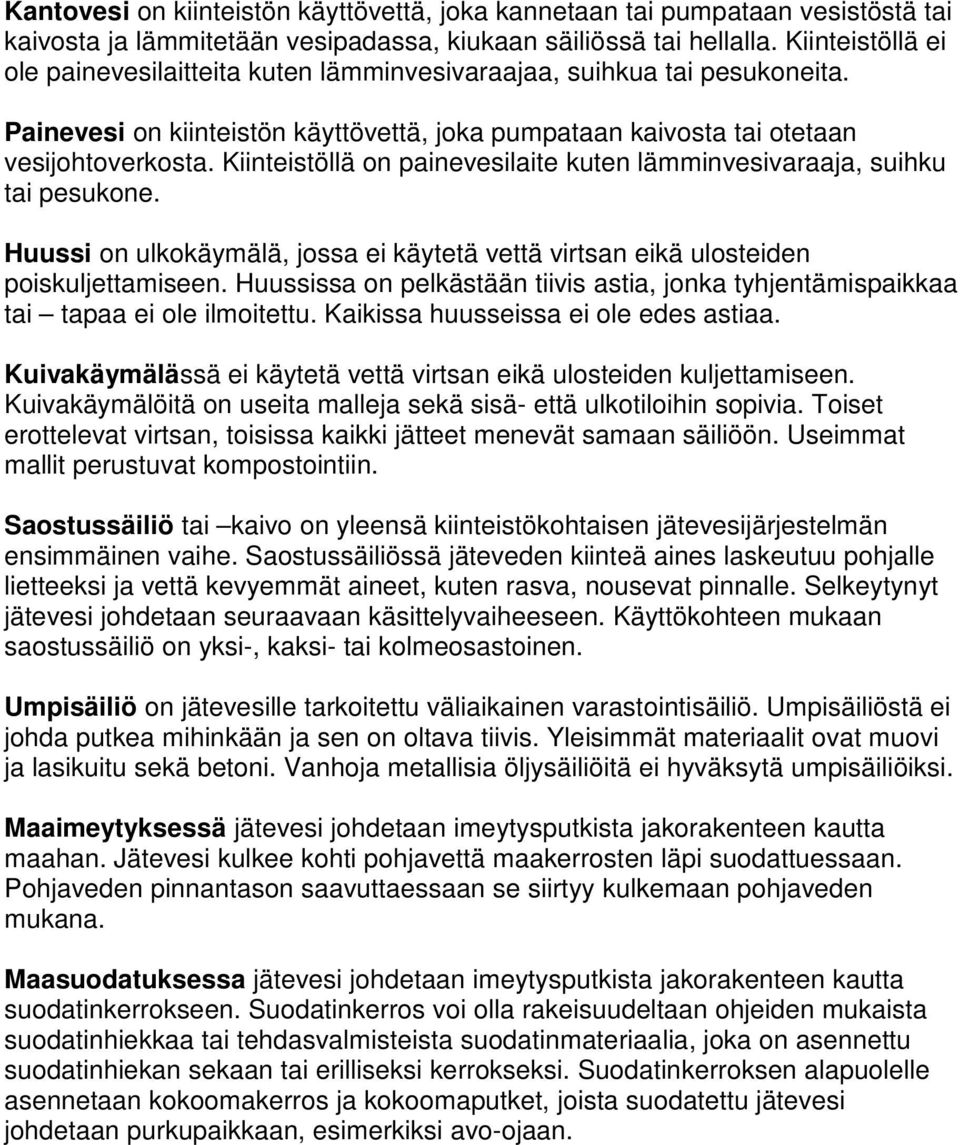 Kiinteistöllä on painevesilaite kuten lämminvesivaraaja, suihku tai pesukone. Huussi on ulkokäymälä, jossa ei käytetä vettä virtsan eikä ulosteiden poiskuljettamiseen.