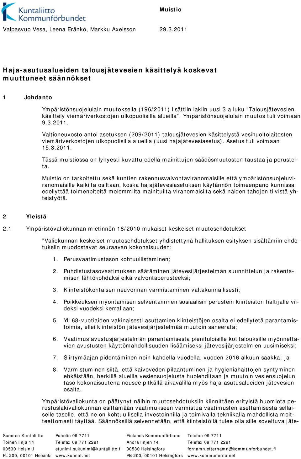 viemäriverkostojen ulkopuolisilla alueilla. Ympäristönsuojelulain muutos tuli voimaan 9.3.2011.