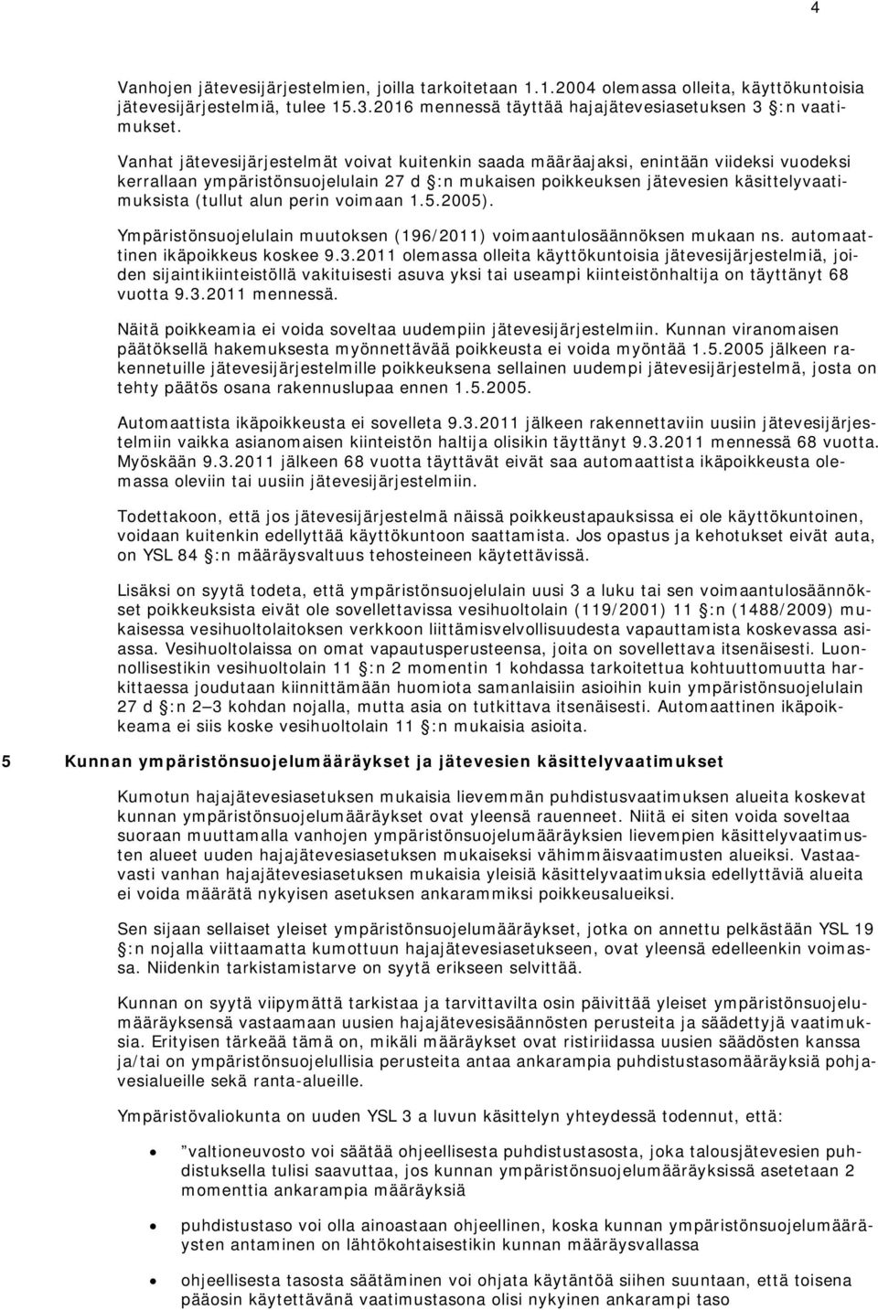 perin voimaan 1.5.2005). Ympäristönsuojelulain muutoksen (196/2011) voimaantulosäännöksen mukaan ns. automaattinen ikäpoikkeus koskee 9.3.