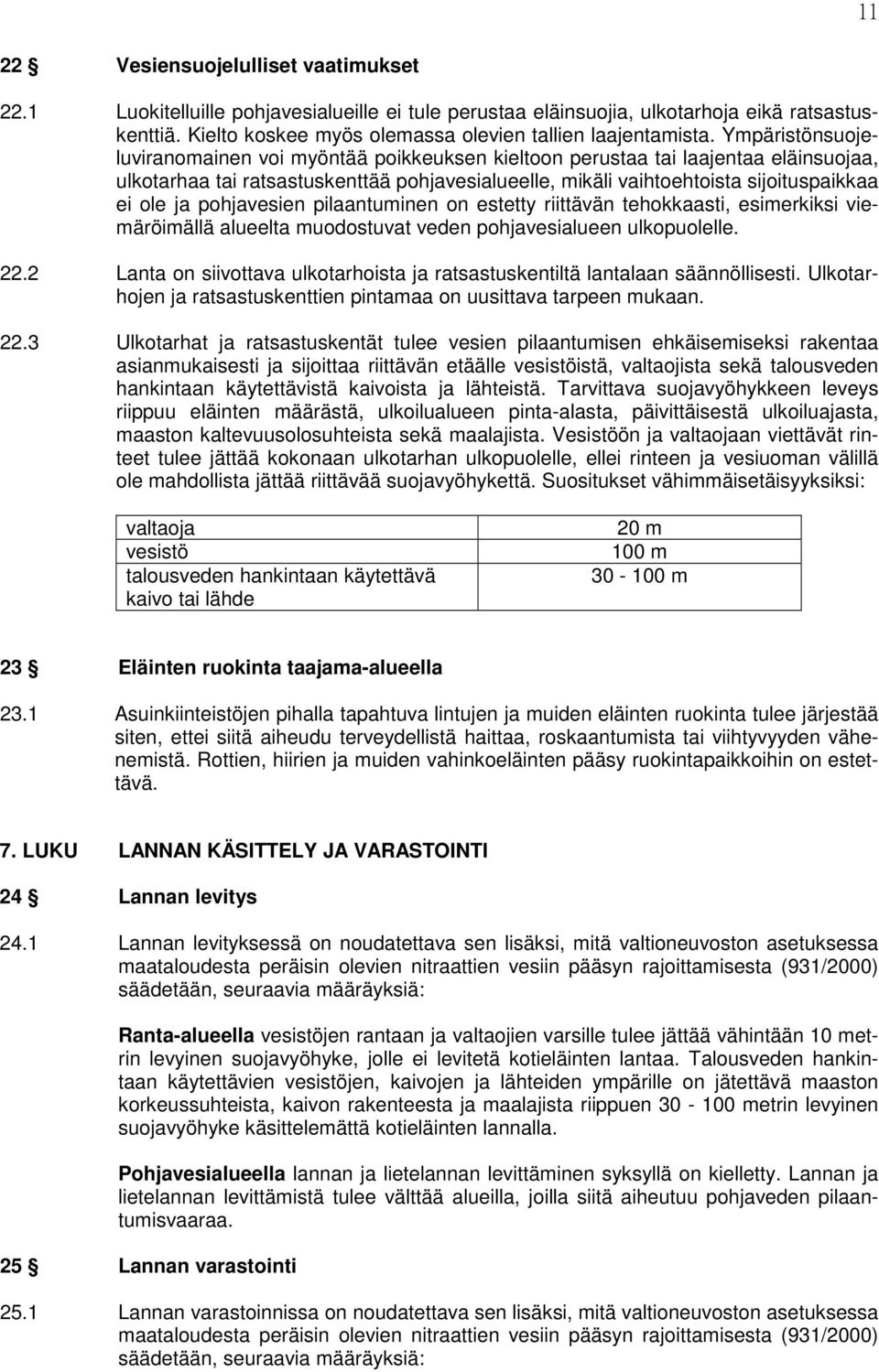 pohjavesien pilaantuminen on estetty riittävän tehokkaasti, esimerkiksi viemäröimällä alueelta muodostuvat veden pohjavesialueen ulkopuolelle. 22.