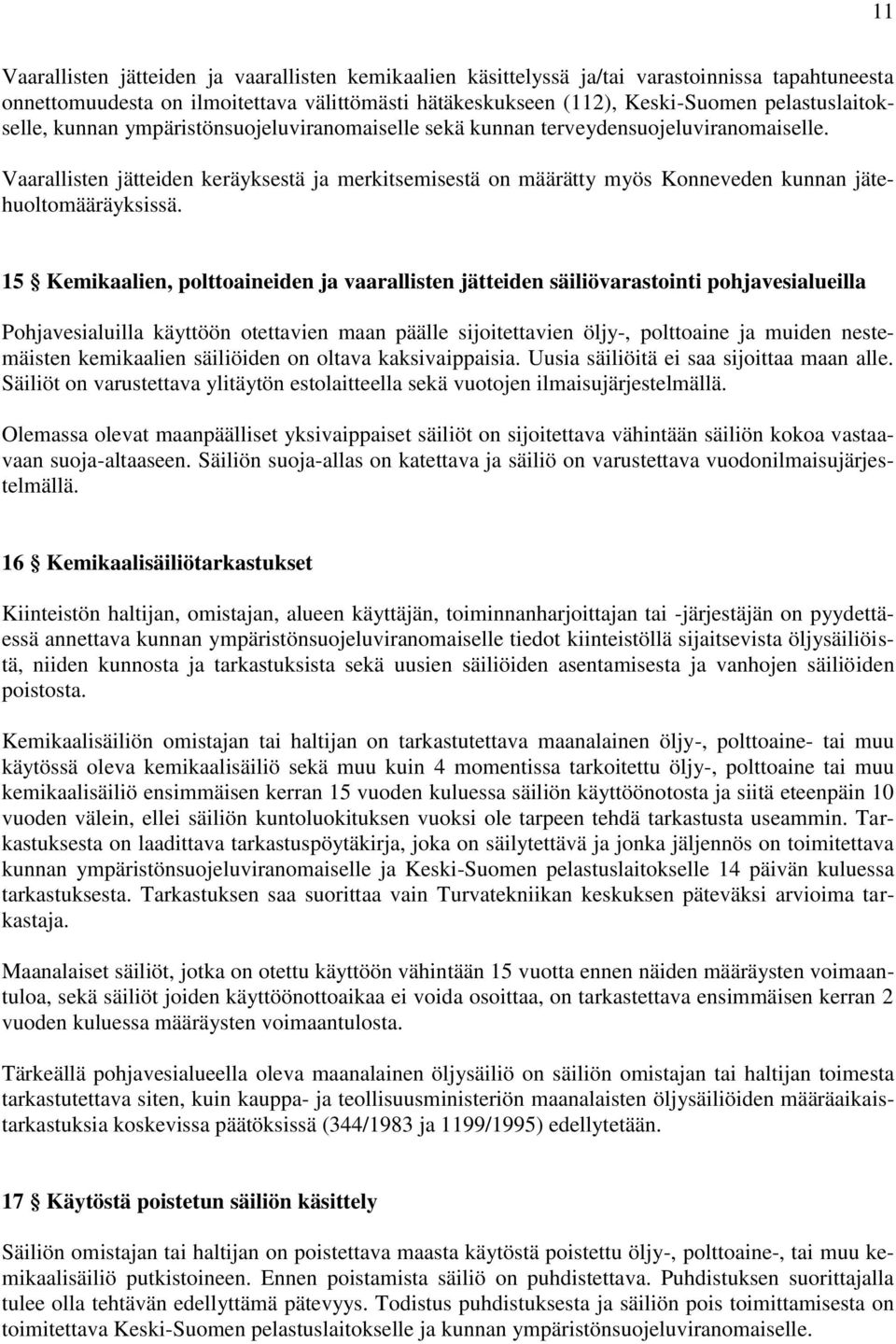 Vaarallisten jätteiden keräyksestä ja merkitsemisestä on määrätty myös Konneveden kunnan jätehuoltomääräyksissä.