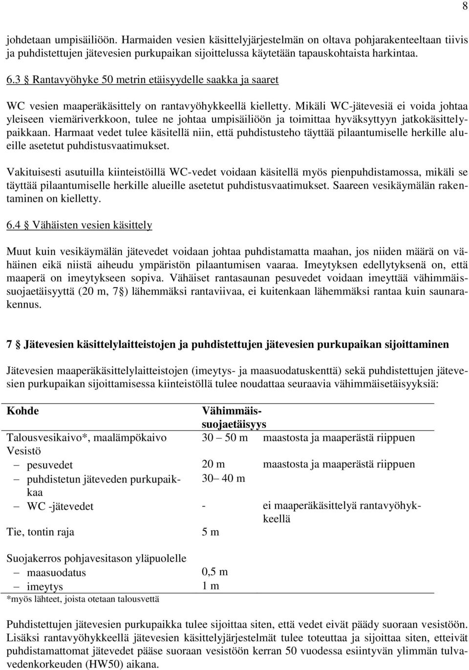 Mikäli WC-jätevesiä ei voida johtaa yleiseen viemäriverkkoon, tulee ne johtaa umpisäiliöön ja toimittaa hyväksyttyyn jatkokäsittelypaikkaan.