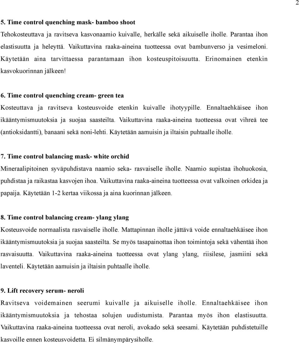 Time control quenching cream- green tea Kosteuttava ja ravitseva kosteusvoide etenkin kuivalle ihotyypille. Ennaltaehkäisee ihon ikääntymismuutoksia ja suojaa saasteilta.
