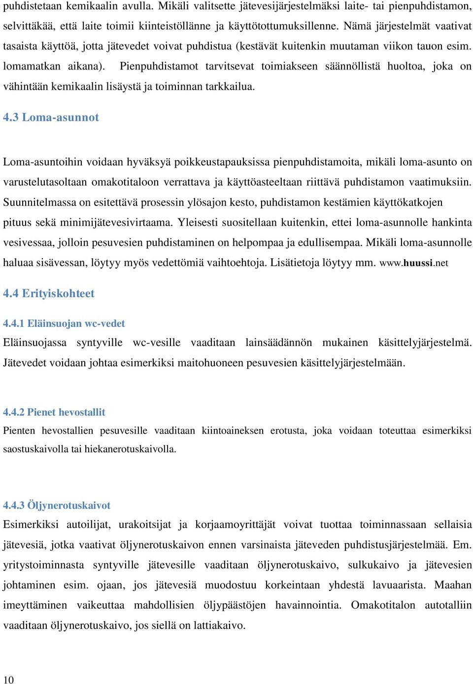 Pienpuhdistamot tarvitsevat toimiakseen säännöllistä huoltoa, joka on vähintään kemikaalin lisäystä ja toiminnan tarkkailua. 4.