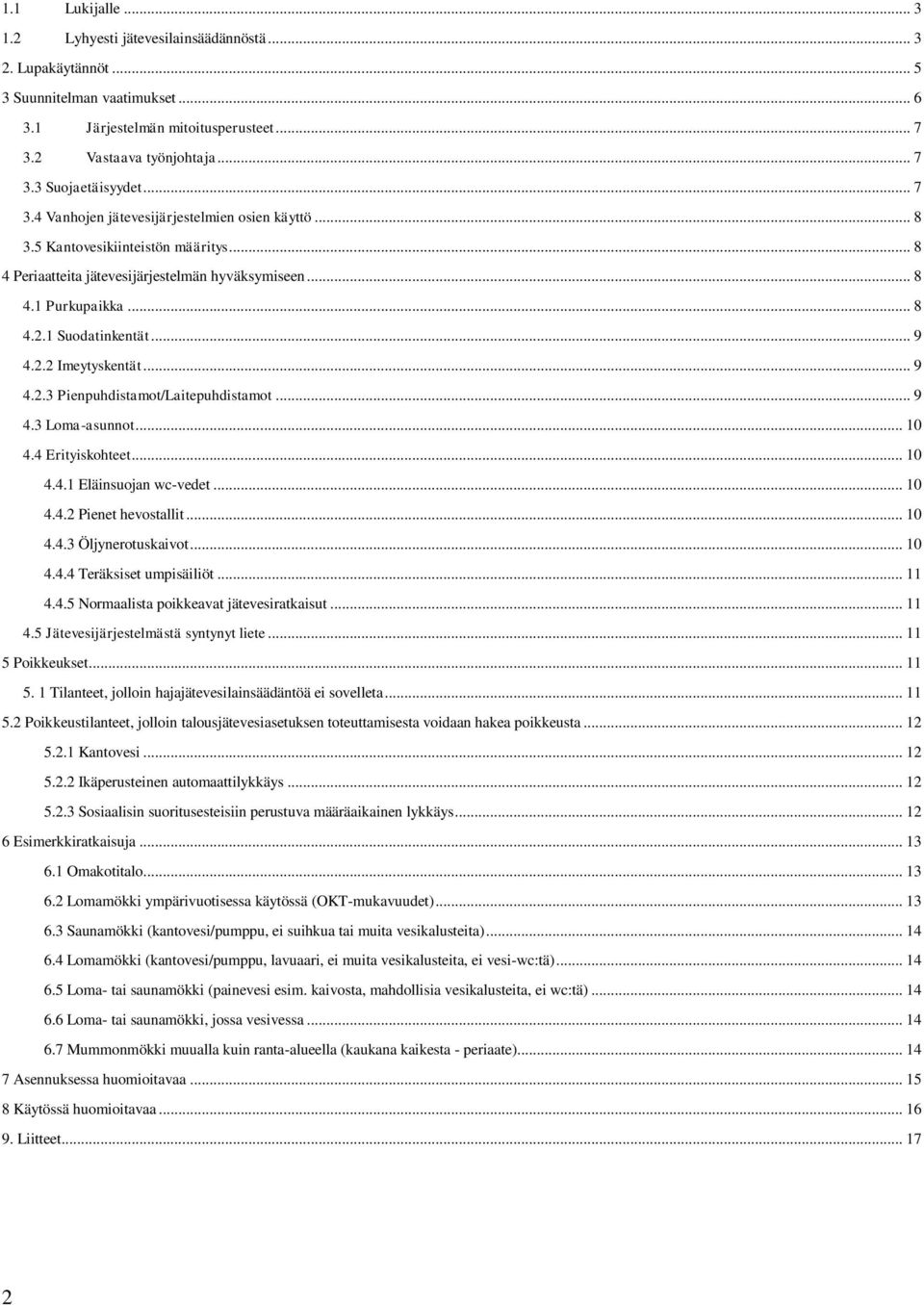 2.2 Imeytyskentät... 9 4.2.3 Pienpuhdistamot/Laitepuhdistamot... 9 4.3 Loma-asunnot... 10 4.4 Erityiskohteet... 10 4.4.1 Eläinsuojan wc-vedet... 10 4.4.2 Pienet hevostallit... 10 4.4.3 Öljynerotuskaivot.