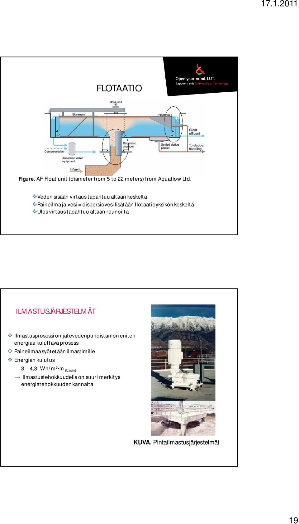 tapahtuu altaan reunoilta ILMASTUSJÄRJESTELMÄT Ilmastusprosessi on jätevedenpuhdistamon eniten energiaa kuluttava prosessi