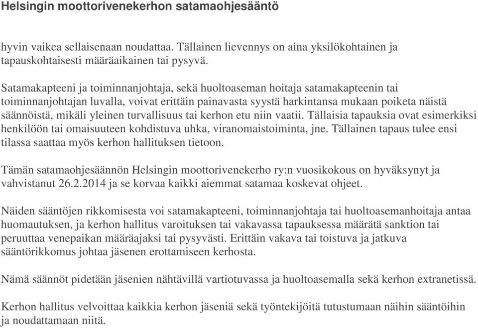 yleinen turvallisuus tai kerhon etu niin vaatii. Tällaisia tapauksia ovat esimerkiksi henkilöön tai omaisuuteen kohdistuva uhka, viranomaistoiminta, jne.