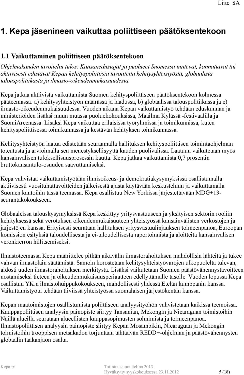 kehitysyhteistyöstä, globaalista talouspolitiikasta ja ilmasto-oikeudenmukaisuudesta.