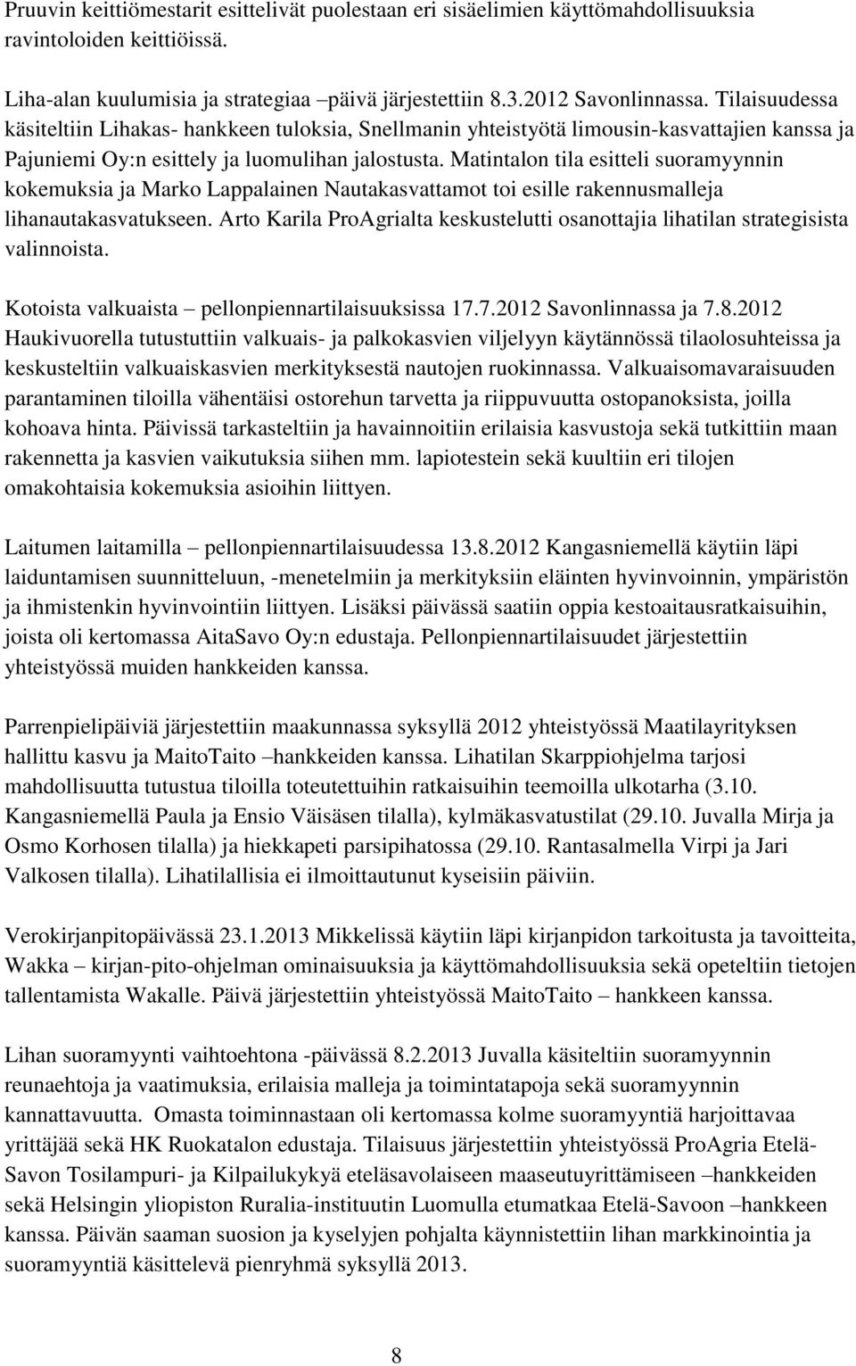 Matintalon tila esitteli suoramyynnin kokemuksia ja Marko Lappalainen Nautakasvattamot toi esille rakennusmalleja lihanautakasvatukseen.