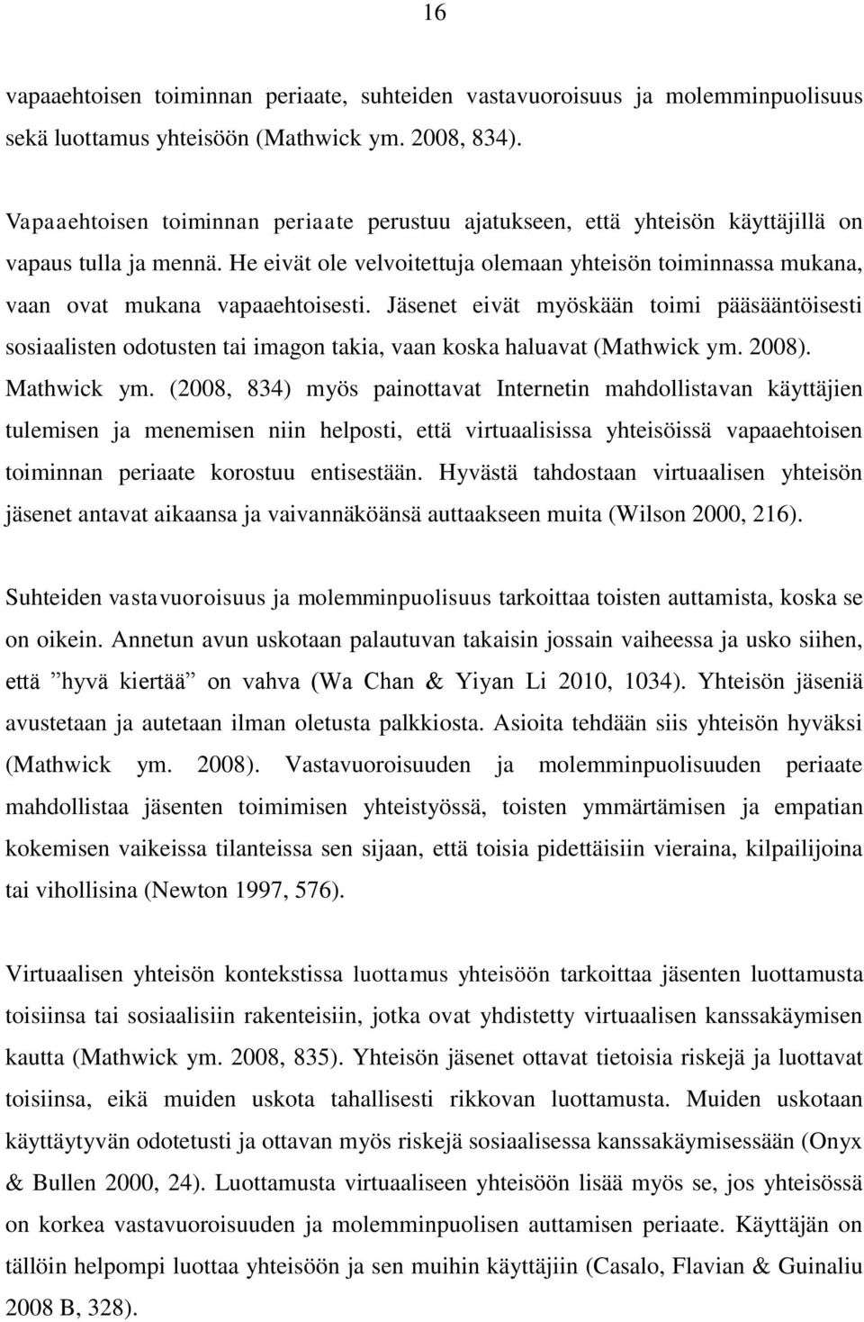 He eivät ole velvoitettuja olemaan yhteisön toiminnassa mukana, vaan ovat mukana vapaaehtoisesti.