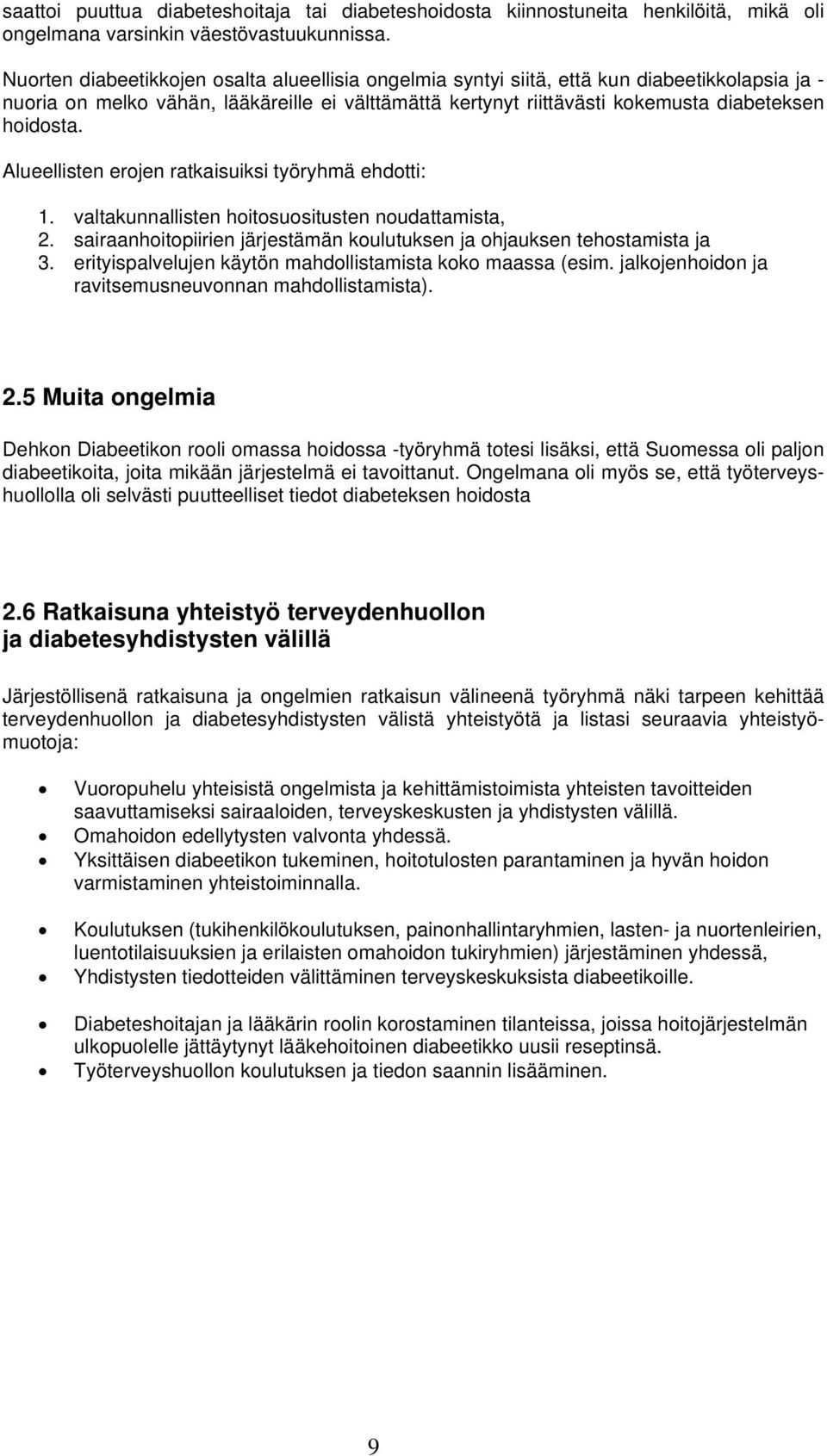 Alueellisten erojen ratkaisuiksi työryhmä ehdotti: 1. valtakunnallisten hoitosuositusten noudattamista, 2. sairaanhoitopiirien järjestämän koulutuksen ja ohjauksen tehostamista ja 3.