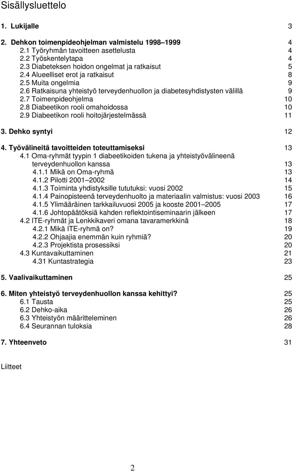 9 Diabeetikon rooli hoitojärjestelmässä 11 3. Dehko syntyi 12 4. Työvälineitä tavoitteiden toteuttamiseksi 13 4.