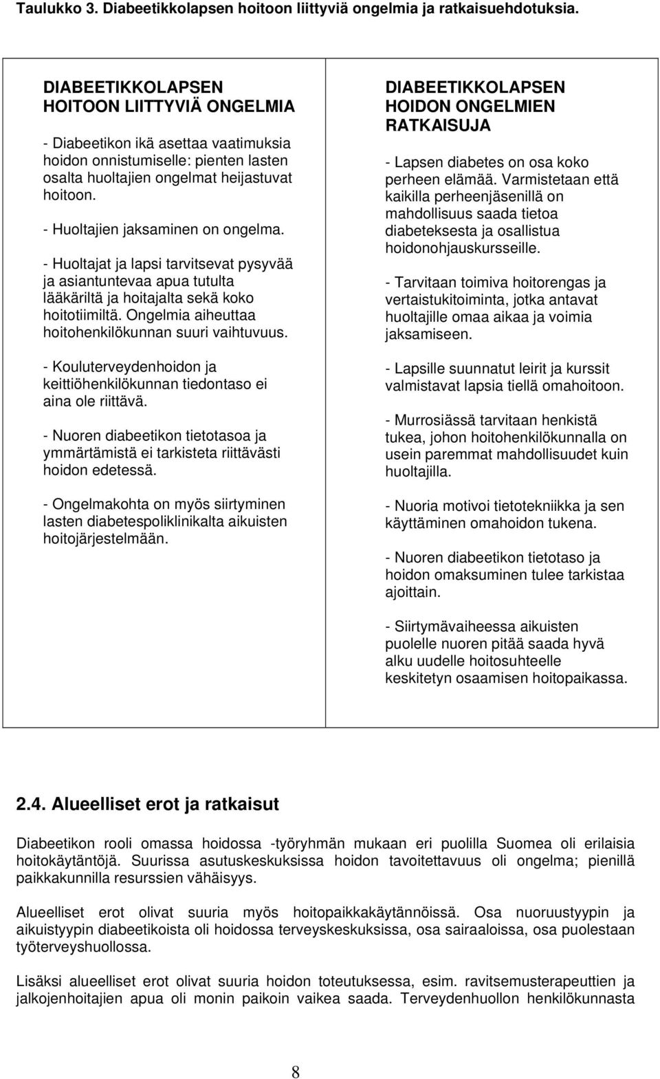 - Huoltajien jaksaminen on ongelma. - Huoltajat ja lapsi tarvitsevat pysyvää ja asiantuntevaa apua tutulta lääkäriltä ja hoitajalta sekä koko hoitotiimiltä.